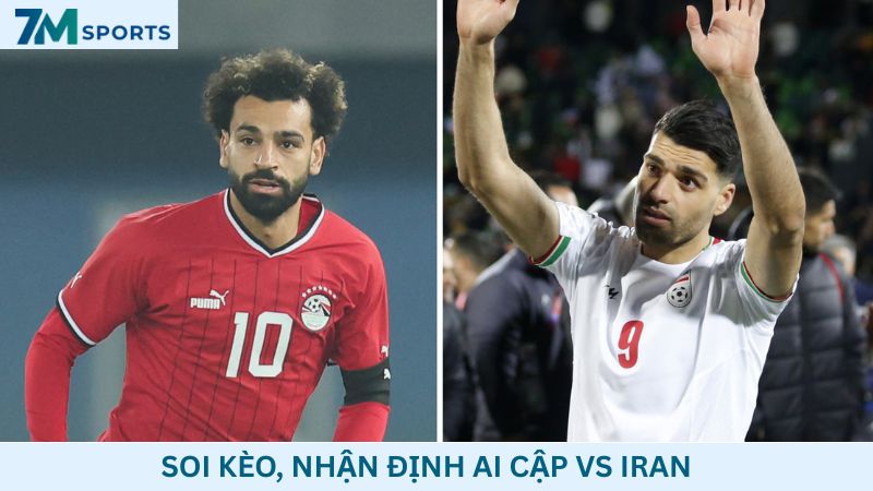 Soi kèo Ai Cập vs Iran 10h00 ngày 27/06/2026 – World Cup 2026