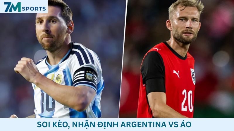 Soi kèo Argentina vs Áo 00h00 ngày 23/06/2026 – World Cup 2026