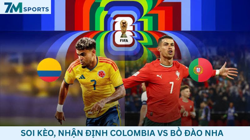 Soi kèo Colombia vs Bồ Đào Nha 06h30 ngày 28/06/2026 – World Cup 2026