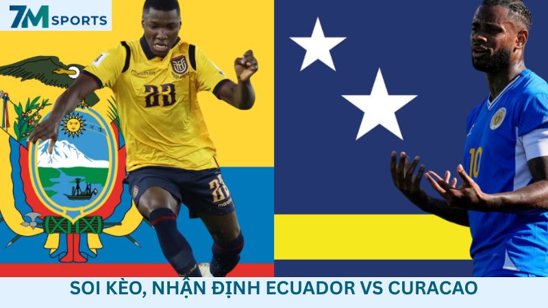 Soi kèo Ecuador vs Curacao 07h00 ngày 21/06/2026 – World Cup 2026