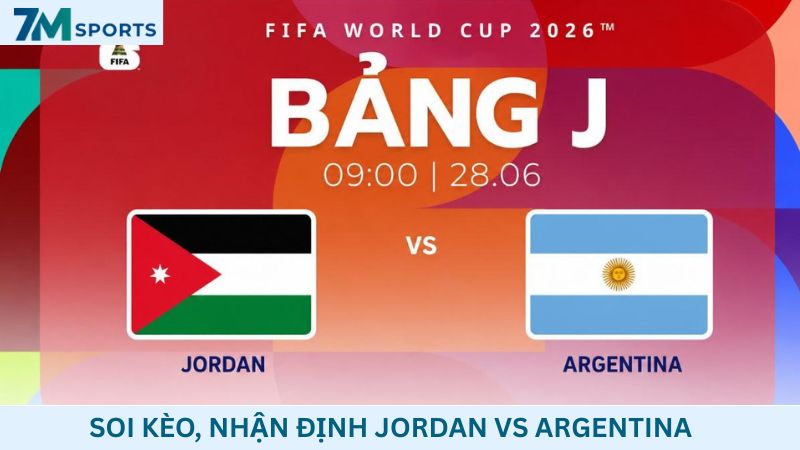 Soi kèo Jordan vs Argentina 09h00 ngày 28/06/2026 – World Cup 2026