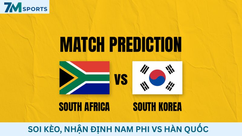 Soi kèo Nam Phi vs Hàn Quốc 08h00 ngày 25/06/2026 – World Cup 2026
