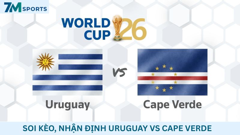 Soi kèo Uruguay vs Cape Verde 05h00 ngày 22/06/2026 – World Cup 2026