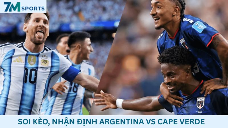 Soi kèo Argentina vs Cape Verde 05h00 ngày 04/07/2026 – World Cup 2026