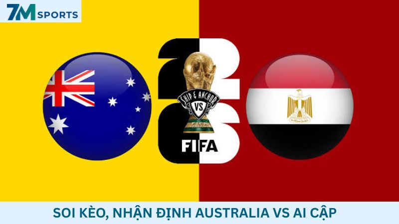 Soi kèo Australia vs Ai Cập 01h00 ngày 04/07/2026 – World Cup 2026