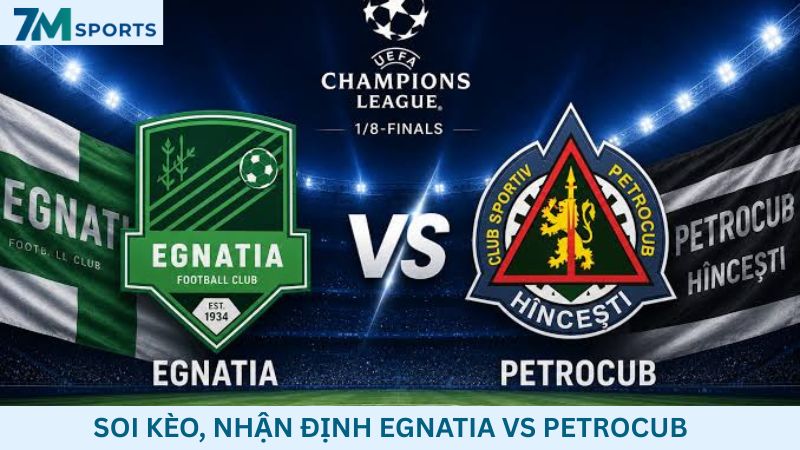 Soi kèo Egnatia vs Petrocub 02h00 ngày 16/07/2026 – UEFA Champions League