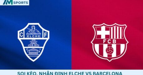 Soi kèo Elche vs Barcelona 02h30 ngày 24/08/2026