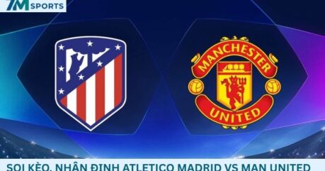 Soi kèo Atletico Madrid vs Man United 02h00 ngày 14/10/2026